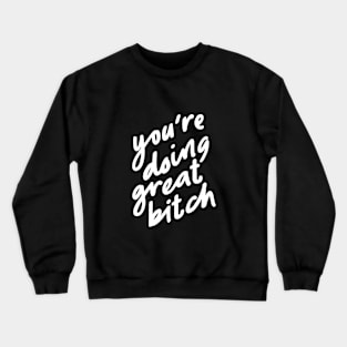 You're Doing Great Bitch in black and white Crewneck Sweatshirt